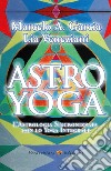 Astro Yoga: L'Astrologia sincronizzata con lo Yoga Integrale. E-book. Formato EPUB ebook di Marcelo A. Garcia