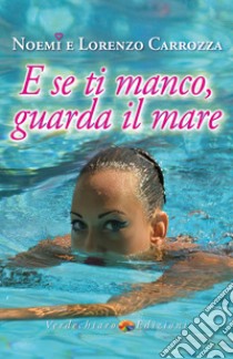 E se ti manco, guarda il mare. E-book. Formato EPUB ebook di Lorenzo Carrozza