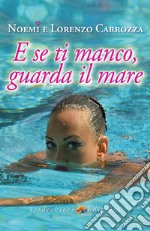 E se ti manco, guarda il mare. E-book. Formato EPUB