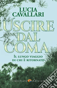 Uscire dal Coma: Il lungo viaggio di chi è ritornato. E-book. Formato EPUB ebook