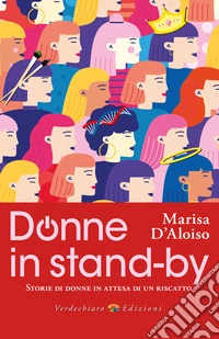 Donne in Stand-by: Storie di Donne in attesa di un Riscatto. E-book. Formato EPUB ebook