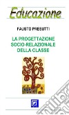 La progettazione socio-relazionale della classe. E-book. Formato PDF ebook