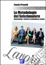 Le Metodologie del Selezionatore: osservazione-ascolto e definizione del profilo. E-book. Formato PDF ebook