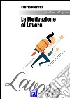 La Motivazione al LavoroRicerca e Selezione del Personale. E-book. Formato PDF ebook