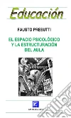 El Espacio Psicológico y la Estructuración del aula . E-book. Formato PDF ebook di Fausto Presutti