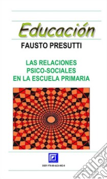 Las relaciones psico-sociales en la escuela primaria. E-book. Formato PDF ebook di Fausto Presutti