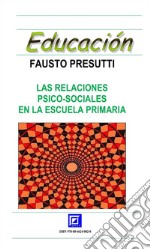 Las relaciones psico-sociales en la escuela primaria. E-book. Formato PDF ebook