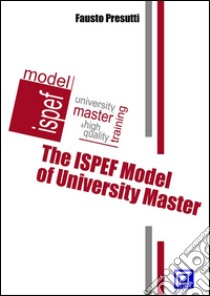 Il Modello ISPEF di Master Universitario The ISPEF Model of University Master. E-book. Formato PDF ebook di Fausto Presutti