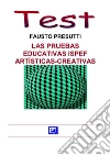 Las Pruebas Educativas ISPEF Artísticas-Creativas . E-book. Formato PDF ebook di Fausto Presutti