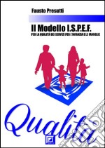 Il modello I.S.P.E.F. per la qualità dei servizi per l'Infanzia e le famiglie. E-book. Formato PDF ebook