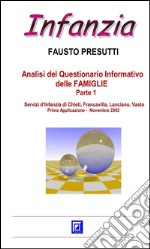 Analisi del Questionario Informativo delle FAMIGLIE Parte 1Servizi d’Infanzia di Chieti, Francavilla, Lanciano, Vasto  Prima Applicazione -  Novembre 2002. E-book. Formato PDF ebook