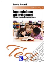 Test 'Immaginiamo gli Insegnanti'i bambini raccontano i loro insegnanti. E-book. Formato PDF ebook