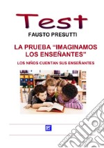 La Prueba “Imaginamos  los enseñantes”Los niños cuentan sus enseñantes. E-book. Formato PDF ebook