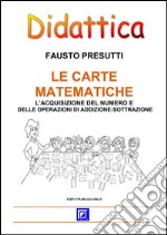 Le Carte MatematicheL’acquisizione del numero e delle operazioni di addizione-sottrazione. E-book. Formato PDF ebook