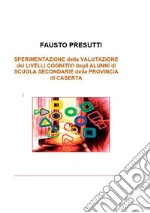 Sperimentazione della valutazione dei livelli cognitivi Sperimentazione nelle scuole secondarie della provincia di Caserta. E-book. Formato PDF ebook