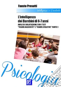 Intelligenza dei bambini 6-7 anniAnalisi e Valutazione con i Test "Figure Nascoste e Figure Creative" Parte 1. E-book. Formato PDF ebook