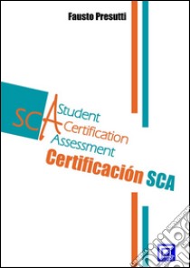 La Certificación SCAStudent Certification Assessment. E-book. Formato PDF ebook di Fausto Presutti