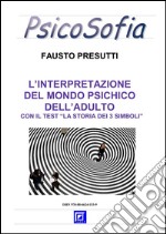 Interpretazione del Mondo Psichico dell&apos;AdultoCon il Test &quot;La storia dei 3 simboli&quot;. E-book. Formato PDF ebook