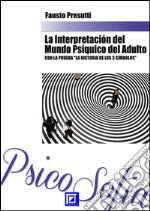 La Interpretación del Mundo Psíquico del AdultoCON LA PRUEBA  'LA HISTORIA DE LOS 3 SÍMBOLOS'. E-book. Formato PDF ebook