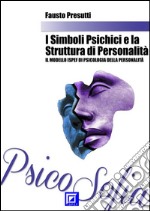 I Simboli Psichici e la Struttura di PersonalitàiI modello ISPEF di psicologia della personalità. E-book. Formato PDF ebook