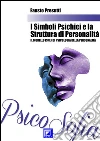 I Simboli Psichici e la Struttura di Personalità: iI modello ISPEF di psicologia della personalità. E-book. Formato PDF ebook di Fausto Presutti