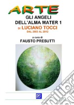 Gli Angeli dell'Alma Mater 1DI LUCIANO TOCCI DAL 2003 AL 2012. E-book. Formato PDF ebook