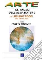 Gli Angeli dell'Alma Mater 2DI LUCIANO TOCCI DAL 2003 AL 2012. E-book. Formato PDF ebook