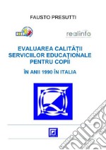 Evaluarea Calitatii Serviciilor Educationale pentru Copii ÎN ANII 1990 ÎN ITALIA . E-book. Formato PDF ebook