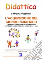 L'acquisizione del Mondo NumericoESPERIENZE, APPRENDIMENTI E VERIFICHE DI CONTEGGIO MATEMATICO CON BAMBINI DI 3 - 6 ANNI. E-book. Formato PDF ebook