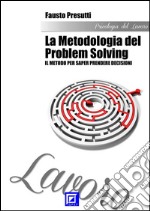 La Metodologia del Problem SolvingIl metodo per saper prendere decisioni. E-book. Formato PDF ebook