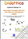 Percorso PsicoMatematico con Conte e Canzone dei Numeri : Itinerario didattico e valutazione delle competenze matematiche con il numero verbale. E-book. Formato PDF ebook di Fausto Presutti