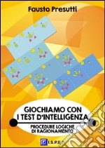 Giochiamo con i Test d'IntelligenzaProcedure Logiche di Ragionamento. E-book. Formato PDF ebook