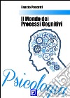 Il Mondo dei Processi Cognitivi. E-book. Formato PDF ebook