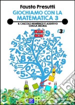 Giochiamo con la Matematica 3Il calcolo numerico e additivo con la decina. E-book. Formato PDF