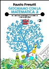 Giochiamo con la Matematica 3: Il calcolo numerico e additivo con la decina. E-book. Formato PDF ebook di Fausto Presutti