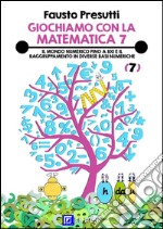 Giochiamo con la Matematica 7Il Mondo Numerico fino a 100 e il raggruppamento in diverse basi numeriche . E-book. Formato PDF