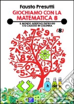 Giochiamo con la Matematica 8Il Mondo Additivo entro 100 e il calcolo in colonna. E-book. Formato PDF ebook