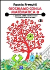 Giochiamo con la Matematica 8Il Mondo Additivo entro 100 e il calcolo in colonna. E-book. Formato PDF ebook di Fausto Presutti