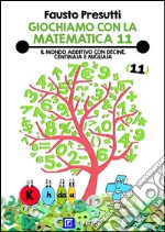 Giochiamo con la Matematica 11Il Mondo additivo con decine, centinaia e migliaia. E-book. Formato PDF ebook