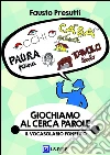 Giochiamo al Cerca-Parole: Il Vocabolario Fonetico. E-book. Formato PDF ebook di Fausto Presutti