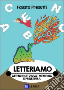 LetteriamoAttenzione visiva, Memoria e Prelettura. E-book. Formato PDF ebook di Fausto Presutti