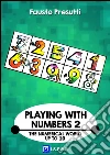 Playing with Numbers 2: The Numerical World up to 10. E-book. Formato PDF ebook di Fausto Presutti