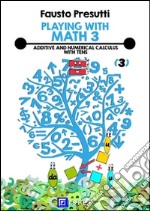 Playing with Math 3Additive and Numerical Calculus with Tens. E-book. Formato PDF ebook