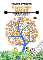 Playing with Math 5Additive and Numerical Calculus within 20. E-book. Formato PDF ebook