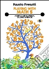 Playing with Math 5: Additive and Numerical Calculus within 20. E-book. Formato PDF ebook di Fausto Presutti