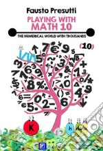 Playing with Math 10The numerical world with thousands . E-book. Formato PDF ebook