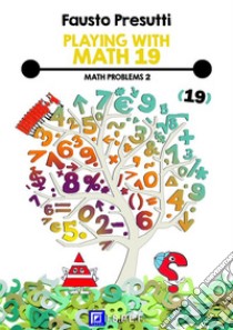 Playing with Math 19Math Problems 2. E-book. Formato PDF ebook di Fausto Presutti