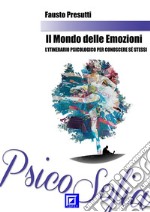 Il Mondo delle EmozioniI’itinerario Psicologico per Conoscere Sé Stessi. E-book. Formato PDF ebook