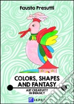 Colors, Shapes and FantasyArt Creativity in Infancy. E-book. Formato PDF ebook