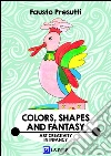 Colors, Shapes and Fantasy: Art Creativity in Infancy. E-book. Formato PDF ebook